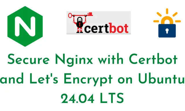 Nginx-Logo, Certbot-Logo und Schloss-Symbol. Text: "Secure Nginx with Certbot and Let's Encrypt on Ubuntu 24.04 LTS".