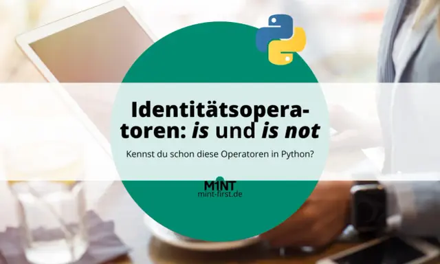 Python-Operatoren `is` und `is not` vergleichen Identitäten. Ein Laptop und ein Getränk im Hintergrund.